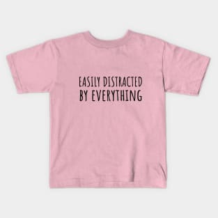 Easily Distracted By Everything Kids T-Shirt